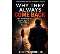 Why They Always Come Back: The Psychology of Regret, Ego & Return After Betrayal