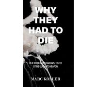 Why They Had To Die - Second Edition: In A World of Shadows, Truth Is The Ultimate Weapon.