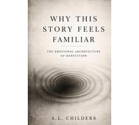 Why This Story Feels Familiar: The Emotional Architecture of Repetition