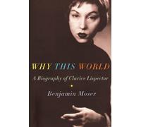 Why This World: A Biography of Clarice Lispector