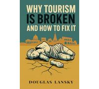 Why Tourism Is Broken and How to Fix It: A New Model for Tourism