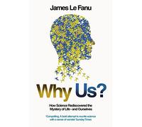 Why Us?: How Science Rediscovered the Mystery of Ourselves