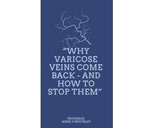 Why Varicose Veins Come Back - and How to Stop Them