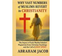 Why Vast Numbers of Muslims Revert to Christianity: The Impact of Early Muslim Scholars’ Plagiarism from Christian Teachings and the Call of Jesus’ Spirit