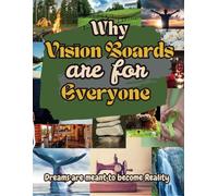 Why Vision Boards are for Everyone the book: Dreams are meant to become reality