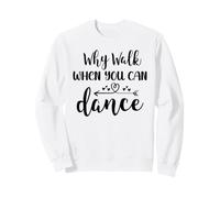 Why Walk When You Can Dance Shirt,Ballet Dancer Dance Mom Felpa