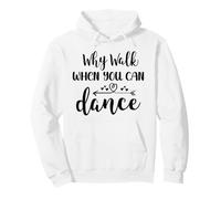 Why Walk When You Can Dance Shirt,Ballet Dancer Dance Mom Felpa con Cappuccio