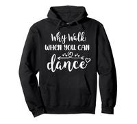 Why Walk When You Can Dance Shirt,Ballet Dancer Dance Mom Felpa con Cappuccio