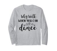 Why Walk When You Can Dance Shirt,Ballet Dancer Dance Mom Maglia a Manica