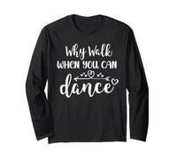 Why Walk When You Can Dance Shirt,Ballet Dancer Dance Mom Maglia a Manica