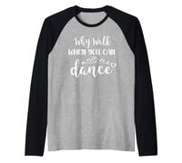 Why Walk When You Can Dance Shirt,Ballet Dancer Dance Mom Maglia con Maniche Raglan
