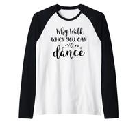 Why Walk When You Can Dance Shirt,Ballet Dancer Dance Mom Maglia con Maniche Raglan