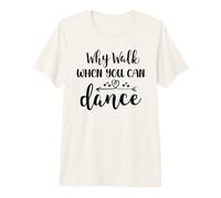 Why Walk When You Can Dance Shirt,Ballet Dancer Dance Mom Maglietta Premium