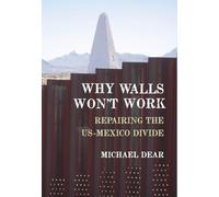 Why Walls Won't Work: Repairing the US-Mexico Divide