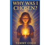 Why Was I Chosen: Volume One: The Arrival of Light