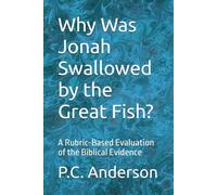 Why Was Jonah Swallowed by the Great Fish?: A Rubric-Based Evaluation of the Biblical Evidence