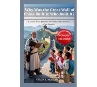 Why Was the Great Wall of China Built & Who Built It? Complete History For Kids: A 2,000-Year Journey to Protect the Secrets of an Empire