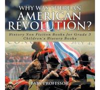 Why Was There An American Revolution? History Non Fiction Books for (Tascabile)