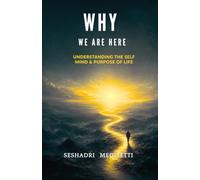 why we are here: understanding the self the mind and the purpose of living