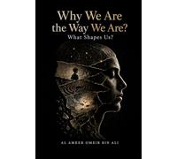 Why We Are the Way We Are? What Shapes Us?