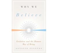 Why We Believe: Evolution and the Human Way of Being (Foundational Questions