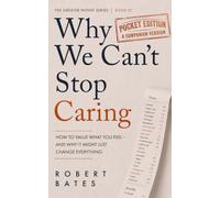 Why We Can't Stop Caring: Pocket Edition: The Essential Guide to Care, Trust, and Staying Human