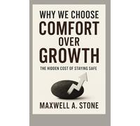 WHY WE CHOOSE COMFORT OVER GROWTH: The Hidden Cost of Staying Safe