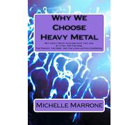 Why We Choose Heavy Metal: An in-depth analysis of Why Heavy Metal Fans are what they are. By a Fan. For the Fans. The Passion, the Loyalty, the Need, and especially the Long-Lasting Coherence.