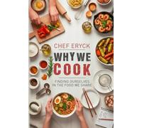 Why We Cook: Finding Ourselves in the Food We Share