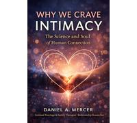 WHY WE CRAVE INTIMACY: The Science and Soul of Human Connection