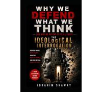Why We Defend What We Think: (And Why We Defend It at All Costs)