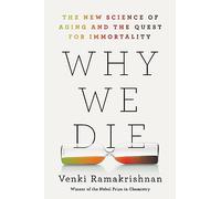 Why We Die: The New Science of Aging and the Quest for Immortality