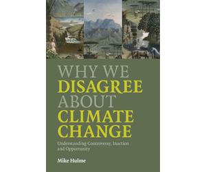 Why We Disagree about Climate Change: Why We Disagree About Climate Change...