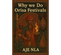 WHY WE DO ORISA FESTIVALS