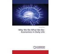 Why We Do What We Do: Economics in Daily Life