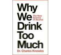 Why We Drink Too Much: The New Science of Alcohol