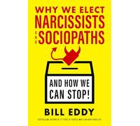 Bill Eddy Why We Elect Narcissists and Sociopaths?and How We (Copertina rigida)