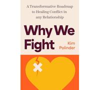 Why We Fight: A Transformative Road Map to Healing Conflict in Any Relationship