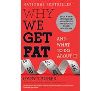 Why We Get Fat: And What to Do About It