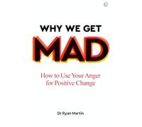 Why We Get Mad: How to Use Your Anger for Positive Change