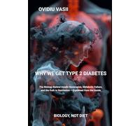 Why We Get Type 2 Diabetes: The Biology Behind Insulin Resistance, Metabolic Failure, and the Path to Remission - Explained from the Inside