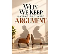 Why We Keep Having The Same Argument: The Psychology Behind Recurring Conflict - and How to Break the Cycle