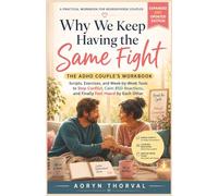 Why We Keep Having the Same Fight - The ADHD Couple's Workbook: Scripts, Exercises, and Week-by-Week Tools to Stop Conflict, Calm RSD Reactions, and Finally Feel Heard by Each Other