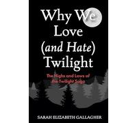 Sarah Elizabeth Gallagher – Why We Love (and Hate) Twilight – Tascabile