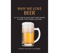 Why We Love Beer: All You Need to Know About Beer History, Flavors, Types of Beer, and More Brewing Culture Explained