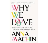 Why We Love: The new science behind our closest relationships: The Definitive Guide to Our Most Fundamental Need
