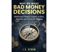 Why We Make Bad Money Decisions: Behavioral Finance Lessons on Bias, Emotion, and Financial Thinking