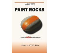 Why We Paint Rocks: 20 Reasons Why Small Acts Help Organizations Thrive