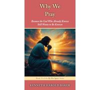 Why We Pray: Because the God Who Already Knows Still Wants to Be Known: 24