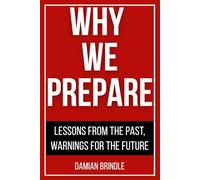 Why We Prepare: Lessons From The Past, Warnings For The Future